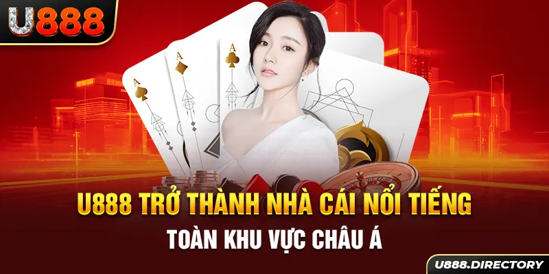 u888-tro-thanh-nha-cai-noi-tieng-toan-khu-vuc-chau-a